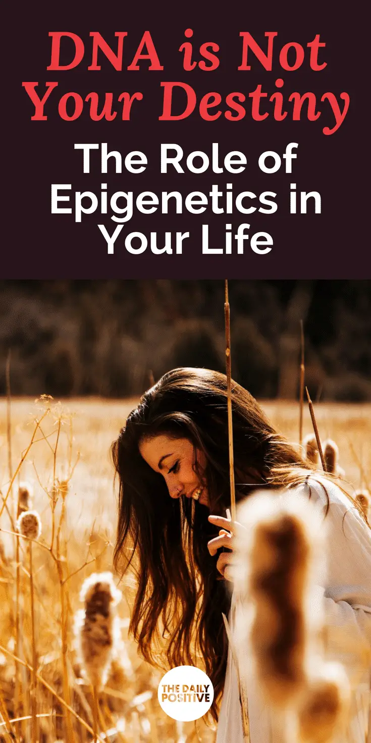 DNA is Not Your Destiny: The Role of Epigenetics in Our Life