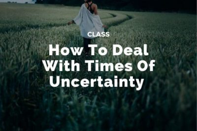 Deal With Times of Uncertainty